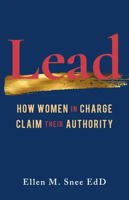 Vedení: Jak si ženy ve vedení nárokují svou autoritu - Lead: How Women in Charge Claim Their Authority
