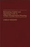 Odhad investičních a provozních nákladů při plánování městské dopravy - Estimating Capital and Operating Costs in Urban Transportation Planning