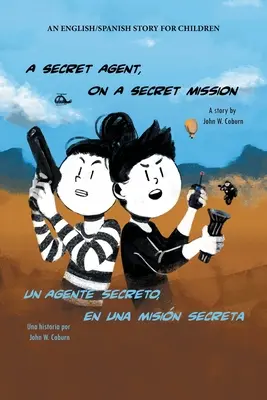 Tajný agent na tajné misi: Příběh pro děti v angličtině a španělštině - A Secret Agent, on a Secret Mission: An English/Spanish Story for Children