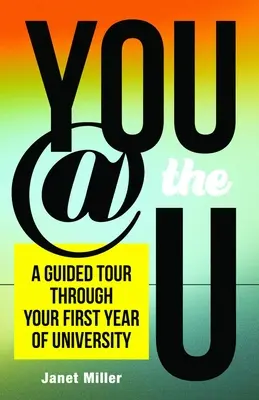 You @ the U: Průvodce prvním rokem studia na univerzitě - You @ the U: A Guided Tour Through Your First-Year of University