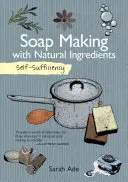 Self-Sufficiency: Výroba mýdla z přírodních ingrediencí - Self-Sufficiency: Soap Making with Natural Ingredients