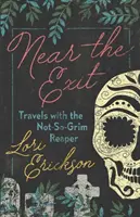 Blízko východu: Cesty s ne tak úplně smutnou smrtkou - Near the Exit: Travels with the Not-So-Grim Reaper