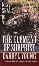 Prvek překvapení: Navy Seals ve Vietnamu - The Element of Surprise: Navy Seals in Vietnam