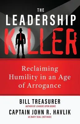 Zabiják vůdčích schopností: Znovuzískání pokory ve věku arogance - The Leadership Killer: Reclaiming Humility in an Age of Arrogance