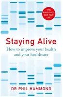 Zůstat naživu - Jak zlepšit své zdraví a zdravotní péči - Staying Alive - How to Improve Your Health and Your Healthcare