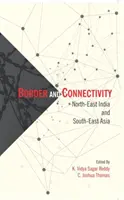 Hranice a konektivita - severovýchodní Indie jihovýchodní Asie - Border and Connectivity - North East India South-East Asia