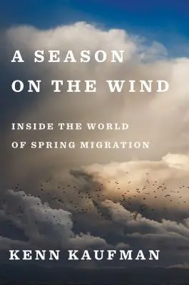 Sezóna na větru: Do světa jarní migrace - A Season on the Wind: Inside the World of Spring Migration