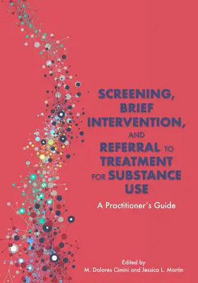 Screening, krátká intervence a předání k léčbě užívání návykových látek: Příručka pro praktiky - Screening, Brief Intervention, and Referral to Treatment for Substance Use: A Practitioner's Guide