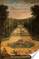 Rokoková beletrie ve Francii v letech 1600-1715: pobuřující frivolita - Rococo Fiction in France, 1600-1715: Seditious Frivolity