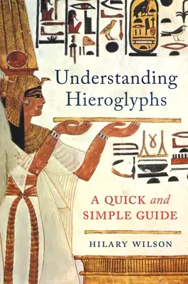 Porozumění hieroglyfům: Hroglyfy: rychlý a jednoduchý průvodce - Understanding Hieroglyphs: A Quick and Simple Guide
