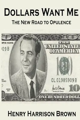 Dolary mě chtějí: Nová cesta k bohatství - Dollars Want Me: The New Road to Opulence