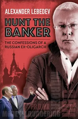 Ulovit bankéře: Zpověď ruského exoligarchy - Hunt the Banker: The Confessions of a Russian Ex-Oligarch