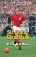 Sir Bobby Charlton: Moje anglická léta: Autobiografie - Sir Bobby Charlton: My England Years: The Autobiography