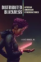 Distribuovaná černota: Afroamerické kyberkultury - Distributed Blackness: African American Cybercultures
