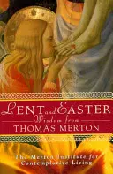 Postní a velikonoční moudrost od Thomase Mertona: Moudrosti Thomase Mertona: Písmo a modlitby na každý den spolu s vlastními slovy Thomase Mertona - Lent and Easter Wisdom from Thomas Merton: Daily Scripture and Prayers Together with Thomas Merton's Own Words