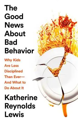 Dobrá zpráva o špatném chování: Proč jsou děti méně ukázněné než kdy dřív - a co s tím dělat? - The Good News about Bad Behavior: Why Kids Are Less Disciplined Than Ever -- And What to Do about It