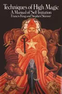 Techniky vysoké magie: Příručka sebeiniciování - Techniques of High Magic: A Manual of Self-Initiation