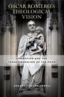 Teologická vize jizvy Romero: Osvobození a proměna chudých - scar Romero's Theological Vision: Liberation and the Transfiguration of the Poor