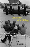 Anatomie zabíjení - Život a smrt na rozděleném ostrově (Cobain Ian (Y)) - Anatomy of a Killing - Life and Death on a Divided Island (Cobain Ian (Y))