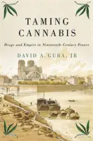 Zkrocení konopí, 1: Drogy a impérium ve Francii devatenáctého století - Taming Cannabis, 1: Drugs and Empire in Nineteenth-Century France