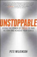 Nezastavitelný: Vydejte se na cestu k úspěchu: Využijte sílu soustředění k akci a dosažení svých cílů - Unstoppable: Using the Power of Focus to Take Action and Achieve Your Goals