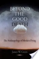 Za dobrou smrtí: Antropologie moderního umírání - Beyond the Good Death: The Anthropology of Modern Dying