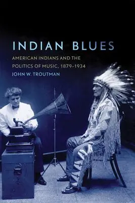 Indiánské blues: Blues: Američtí indiáni a hudební politika v letech 1879-1934 - Indian Blues: American Indians and the Politics of Music, 1879-1934