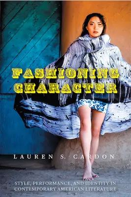Formování charakteru: Styl, vystupování a identita v současné americké literatuře. - Fashioning Character: Style, Performance, and Identity in Contemporary American Literature
