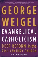 Evangelický katolicismus: Hluboká reforma v církvi 21. století - Evangelical Catholicism: Deep Reform in the 21st-Century Church