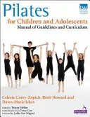 Pilates pro děti a mládež: Příručka pokynů a učebních osnov - Pilates for Children and Adolescents: Manual of Guidelines and Curriculum