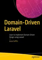 Laravel řízený doménou: Naučte se implementovat doménou řízený návrh pomocí Laravelu - Domain-Driven Laravel: Learn to Implement Domain-Driven Design Using Laravel