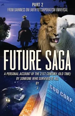 Sága o budoucnosti: OSOBNÍ ZPRAVODAJSTVÍ Z 21. STOLETÍ (STARÉHO ČASU) OD NĚKOHO, KDO TO VŠECHNO PŘEŽIL 2. DÍL Od temnoty na Zemi ke korábu - Future Saga: A PERSONAL ACCOUNT OF THE 21ST CENTURY (OLD TIME) BY SOMEONE WHO SURVIVED IT ALL Part 2 From Darkness on Earth to Corp