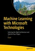 Strojové učení s technologiemi Microsoft: Výběr správné architektury a nástrojů pro váš projekt - Machine Learning with Microsoft Technologies: Selecting the Right Architecture and Tools for Your Project