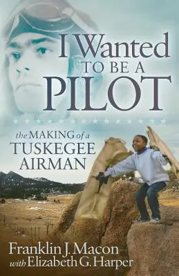 Chtěl jsem být pilotem: Jak se stal pilotem letectva Tuskegee. - I Wanted to Be a Pilot: The Making of a Tuskegee Airman