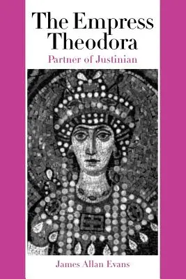Císařovna Theodora: Partnerka Justiniána - The Empress Theodora: Partner of Justinian