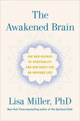 Probuzený mozek: Nová věda o duchovnosti a našem hledání inspirovaného života (kniha) - The Awakened Brain: The New Science of Spirituality and Our Quest for an Inspired Life