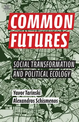 Společné budoucnosti: Sociální transformace a politická ekologie - Common Futures: Social Transformation and Political Ecology
