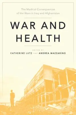 Válka a zdraví: Zdravotní důsledky válek v Iráku a Afghánistánu - War and Health: The Medical Consequences of the Wars in Iraq and Afghanistan