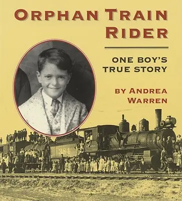 Jezdec na sirotčím vlaku: Pravdivý příběh jednoho chlapce - Orphan Train Rider: One Boy's True Story