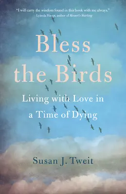 Požehnejte ptákům: Život s láskou v čase umírání - Bless the Birds: Living with Love in a Time of Dying