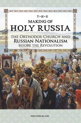 Tvorba Svaté Rusi: Pravoslavná církev a ruský nacionalismus v době před revolucí - The Making of Holy Russia: The Orthodox Church and Russian Nationalism Before the Revolution