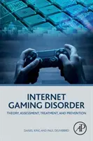 Porucha internetového hraní: Teorie, hodnocení, léčba a prevence - Internet Gaming Disorder: Theory, Assessment, Treatment, and Prevention