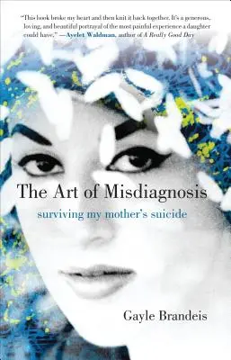 Umění chybné diagnózy: Jak přežít matčinu sebevraždu - The Art of Misdiagnosis: Surviving My Mother's Suicide