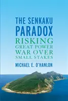 Paradox Senkaku: riskování války velmocí kvůli malým sázkám - The Senkaku Paradox: Risking Great Power War Over Small Stakes