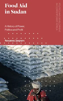 Potravinová pomoc v Súdánu: Dějiny moci, politiky a zisku. - Food Aid in Sudan: A History of Power, Politics and Profit