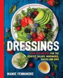 Dresinky: (Kuchařka salátů, vegetariánské recepty, veganská kuchařka): Více než 200 receptů na dokonalé saláty, marinády, omáčky a dipy. - Dressings: Over 200 Recipes for the Perfect Salads, Marinades, Sauces, and Dips (Salad Cookbook, Vegetarian Recipes, Vegan Cookin