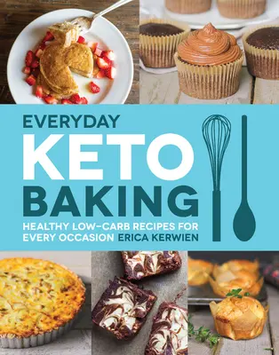 Keto pečení na každý den: Zdravé nízkosacharidové recepty pro každou příležitost - Everyday Keto Baking: Healthy Low-Carb Recipes for Every Occasion