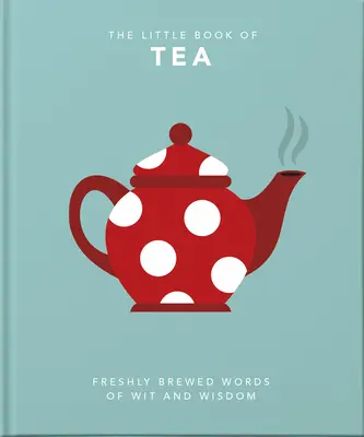 Malá kniha o čaji: Sladké sny jsou z čaje - The Little Book of Tea: Sweet Dreams Are Made of Tea