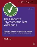 Pracovní sešit k psychometrickým testům pro absolventy: Příručka: Základní příprava na testy kvantitativního uvažování, interpretace dat a verbálního uvažování - The Graduate Psychometric Test Workbook: Essential Preparation for Quantitative Reasoning, Data Interpretation and Verbal Reasoning Tests