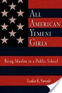 Všechny americké jemenské dívky: Být muslimkou ve státní škole - All American Yemeni Girls: Being Muslim in a Public School